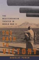 The Path to Victory: The Mediterranean Theater in World War II 0374205183 Book Cover