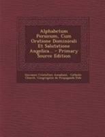 Alphabetum Persicum, Cum Oratione Dominicali Et Salutatione Angelica... 1295098806 Book Cover