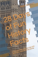 28 Days of Fun History Facts: Learn something new each day with these fascinating historical stories B0FSF5Y643 Book Cover
