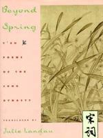 Beyond Spring: Tz'u Poems of the Sung Dynasty 023109678X Book Cover