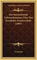 Das Internationale Uebereinkommen Uber Den Eisenbahn-Frachtverkehr (1893) 1161043470 Book Cover