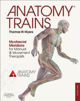 Anatomy Trains: Myofascial Meridians for Manual and Movement Therapists 0443063516 Book Cover