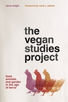 The Vegan Studies Project: Food, Animals, and Gender in the Age of Terror 0820348562 Book Cover