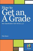 How to Get an A Grade - New Specification OCR H573/1,2,3 1983346594 Book Cover