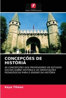 CONCEPÇÕES DE HISTÓRIA: AS CONCEPÇÕES DOS PROFESSORES DE ESTUDOS SOCIAIS SOBRE HISTÓRIA E AS ORIENTAÇÕES PEDAGÓGICAS PARA O ENSINO DA HISTÓRIA 6202941197 Book Cover