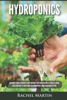 Hydroponics: Beginner's Guide to Quickly Start Growing Your Own Vegetables, Fruits, & Herbs And Learn How to Build Your Own Hydroponics Home Gardening System 1955617228 Book Cover