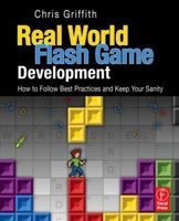 Real-World Flash Game Development: How to Follow Best Practices and Keep Your Sanity 024081178X Book Cover