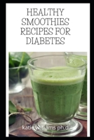 HEALTHY SMOOTHIES RECIPES FOR DIABETES: DELICOIUS SMOOTHIES RECIPES FOR MANGE DIABETIC AND WEIGHT LOSS B08QFR42GT Book Cover