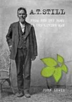 A. T. Still: From the Dry Bone to the Living Man 0957292708 Book Cover