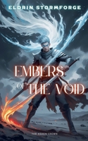 Embers of the Void: The Ashen Crown (The Heartfire Chronicles) B0FJVQKLQ7 Book Cover