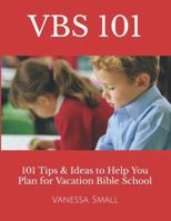 VBS 101: 101 Tips & Ideas to Help You Plan for Vacation Bible School 1946257087 Book Cover