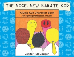 The Nice, New Karate Kid: A Dojo Kun Character Book On Fighting Disrespect & Trouble B0BB5KJV4G Book Cover