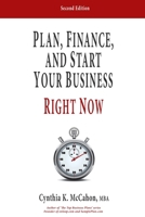 Plan, Finance and Start Your Business Right Now!: A Practical Plan For Quickly Developing Your Product and Launching Your Business 0977203506 Book Cover