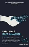 AI-Powered Project Management for Freelance Data Analysts: Automate Workflows Deliver Insights Faster Scale Your Business with AI B0DYTZJLSL Book Cover