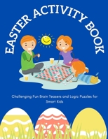 Easter Activity Book: Challenging Fun Brain Teasers and Logic Puzzles for Smart Kids B08ZBJF73Q Book Cover