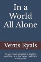 In a World All Alone: He was never supposed to become anything… and that’s what made him unstoppable. B0G31CV8JS Book Cover