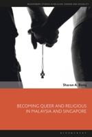 Becoming Queer and Religious in Malaysia and Singapore 1350266876 Book Cover