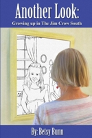 Another Look: Growing up in The Jim Crow South 0692598316 Book Cover