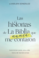 Las historias de la BIBLIA que NUNCA me contaron.: Lecciones para una vida llena de bendiciones. B0B4HJSP4X Book Cover