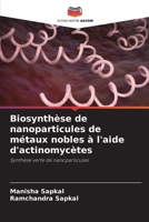 Biosynthèse de nanoparticules de métaux nobles à l'aide d'actinomycètes (French Edition) 6207492234 Book Cover