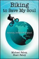 Biking to Save My Soul: America, Ireland & England 1478712880 Book Cover