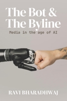 The Bot & The Byline: Media in Age of AI B0FBHP3BDY Book Cover