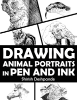 Drawing Animal Portraits in Pen and Ink: Learn to Draw Lively Portraits of Your Favorite Animals in 20 Step-by-step Exercises 8195735738 Book Cover