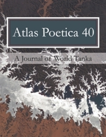 Atlas Poetica 40: A Journal of World Tanka B08B39MRKQ Book Cover