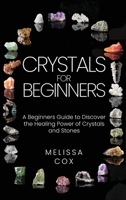 Crystals for Beginners: A Beginners Guide to Discover the Healing Power of Crystals and Stones B08DSR7GZ1 Book Cover