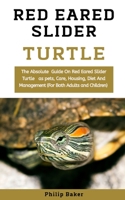 Red Eared Slider Turtle: The Absolute Guide On Red Eared Slider Turtle As Pets, Care, Housing, Diet And Management B08MMRWND9 Book Cover