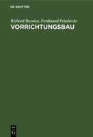 Vorrichtungsbau: Bearbeitungsvorrichtungen Und Ihre Einzelelemente Für Die Rationelle Serien- Und Massenfabrikation 3112458133 Book Cover