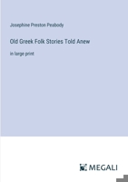 Old Greek Folk Stories Told Anew: in large print 3387326955 Book Cover