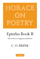 Horace on Poetry: Epistles Book II: The Letters to Augustus and Florus 0521283094 Book Cover