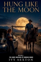 Hung Like The Moon (The Ashby Brothers of Rimrock Ranch) B0HFYGS2KJ Book Cover