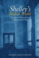Shelley's Broken World: Fractured Materiality and Intermitted Song 1800855389 Book Cover