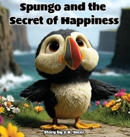 Spungo and the Secret of Happiness B0GQCQJ78C Book Cover