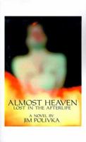 Almost Heaven: Lost in the Afterlife 1585009598 Book Cover