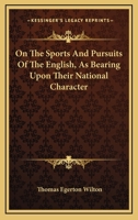 On The Sports And Pursuits Of The English, As Bearing Upon Their National Character 0548324654 Book Cover