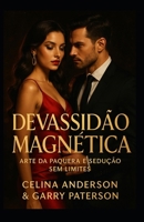 Devassidão Magnética: Arte da Paquera e Sedução sem Limites (Portuguese Edition) B0F8VJZC97 Book Cover