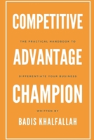 Competitive Advantage Champion: The Practical Handbook To Differentiate Your Business 1660103304 Book Cover