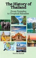 The History of Thailand: From Temples to Tropical Paradises B0C5PCYG4H Book Cover