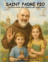 Saint Padre Pio: The Flying Monk with Stigmata who loved Jesus (Saints in Our Hearts — Catholic Heroes for Young Readers) 1969238003 Book Cover