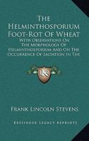 The Helminthosporium Foot-Rot of Wheat: With Observations on the Morphology of Helminthosporium and on the Occurrence of Saltation in the Genus 1166974790 Book Cover