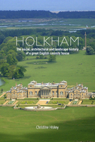 Holkham: The Social, Architectural and Landscape History of a Great English Country House 1910065986 Book Cover