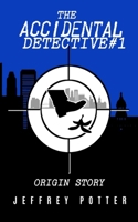 The Accidental Detective #1 "Origin Story" B0H364TMMZ Book Cover