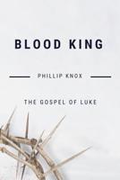 Blood King : The Gospel of Luke 1727087887 Book Cover