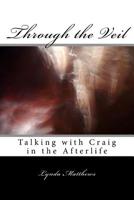 Through the Veil: Talking with Craig in the Afterlife 151719038X Book Cover