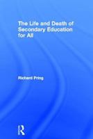 The Life and Death of Secondary Education for All 0415536367 Book Cover