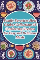 Family Favorites Slow Cooker Collection: 98 Comforting Recipes for Easy and Delicious Meals B0CLR7B379 Book Cover