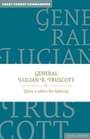 General Lucian K. Truscott: ‘Quite a talent for fighting’ (Great Combat Commanders series, 1) 1923011014 Book Cover